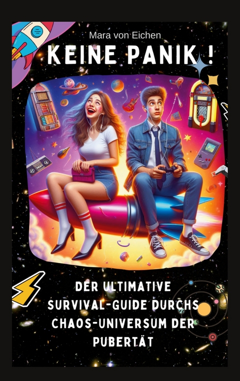 Keine Panik! Der ultimative Survival Guide durchs Chaos Universum der Pubert&auml;t - Mara von Eichen
