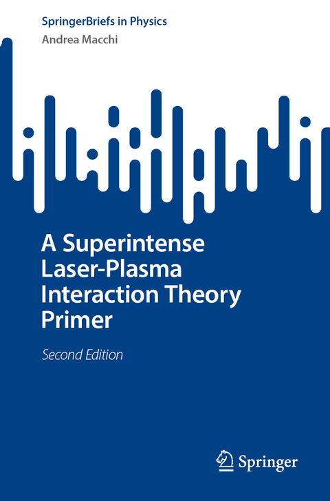 A Superintense Laser-Plasma Interaction Theory Primer - Andrea Macchi