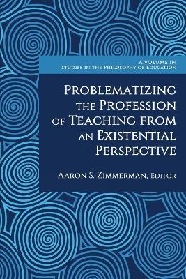 Problematizing the Profession of Teaching From an Existential Perspective - 