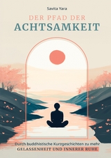 Der Pfad der Achtsamkeit - Savita Yara
