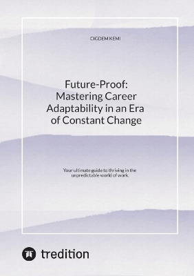 Future-Proof: Mastering Career Adaptability in an Era of Constant Change