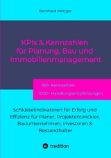 KPIs & Kennwerte f&uuml;r Planung, Bau und Immobilienmanagement - Bernhard Metzger