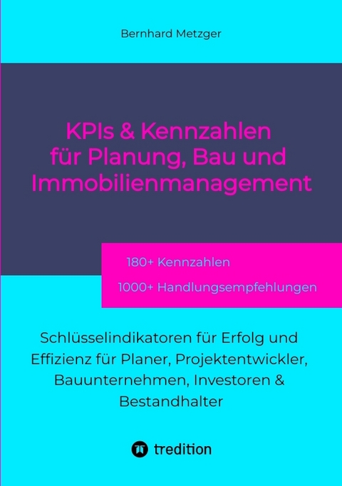 KPIs & Kennwerte f&uuml;r Planung, Bau und Immobilienmanagement - Bernhard Metzger