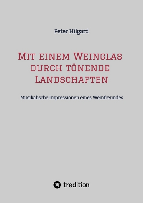 Mit einem Weinglas durch t&ouml;nende Landschaften - Peter Hilgard