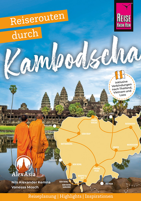 Reiserouten durch Kambodscha: Reiseplanung, Highlights, Inspirationen - Nils Alexander Kemna, Vanessa Mosch