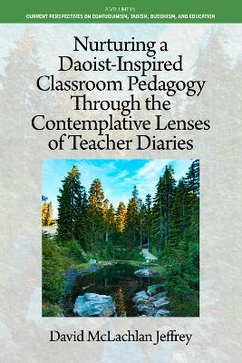 Nurturing a Daoist-Inspired Classroom Pedagogy Through the Contemplative Lenses of Teacher Diaries - David McLachlan Jeffrey