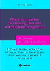 KPIs & Kennwerte f&uuml;r Planung, Bau und Immobilienmanagement - Bernhard Metzger