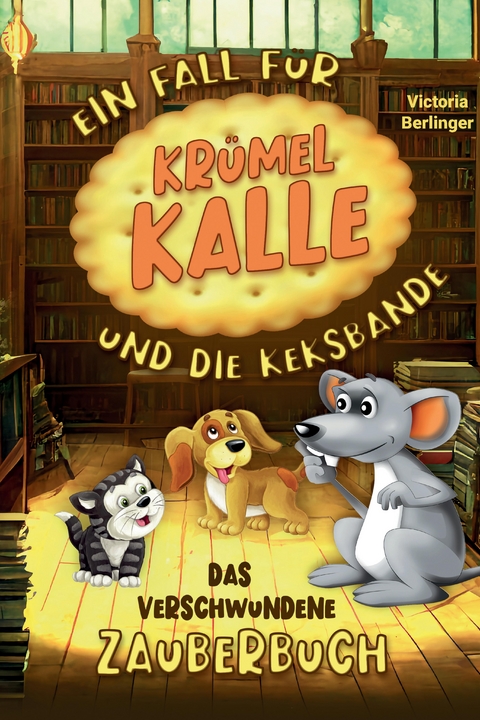 Das verschwundene Zauberbuch - Ein Fall f&uuml;r Kr&uuml;mel Kalle und die Keksbande - Victoria Berlinger