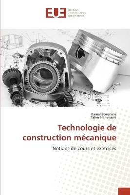 Technologie de construction m&eacute;canique - Kamel Bousnina, Taher Hammami