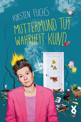 Muttermund tut Wahrheit kund - Kirsten Fuchs