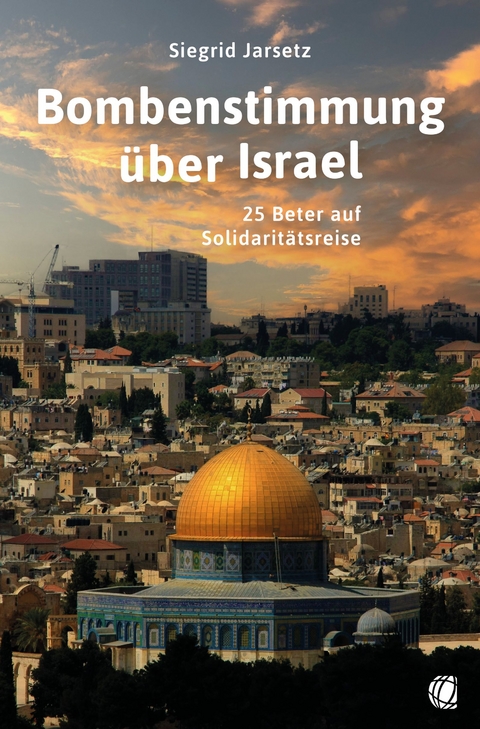 Bombenstimmung &uuml;ber Israel - Siegrid Jarsetz