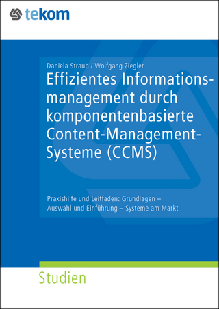Effizientes Informationsmanagement durch komponentenbasiertes Content-Management-Systeme (CCMS)