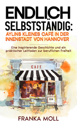 Endlich selbstst&auml;ndig: Aylins kleines Caf&eacute; in der Innenstadt von Hannover - Franka Moll