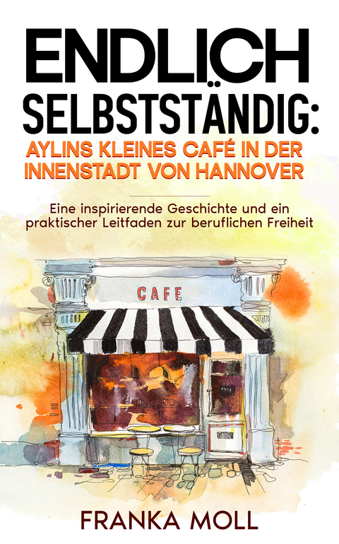 Endlich selbstst&auml;ndig: Aylins kleines Caf&eacute; in der Innenstadt von Hannover - Franka Moll