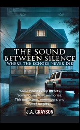The Sound Between Silence: Where The Echoes Never Die - J. A. Grayson
