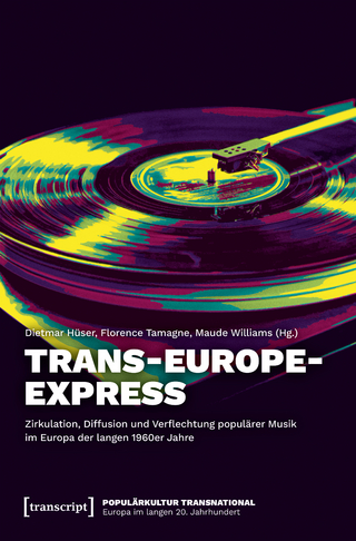 Trans-Europe-Express – Zirkulation, Diffusion und Verflechtung populärer Musik im Europa der langen 1960er Jahre