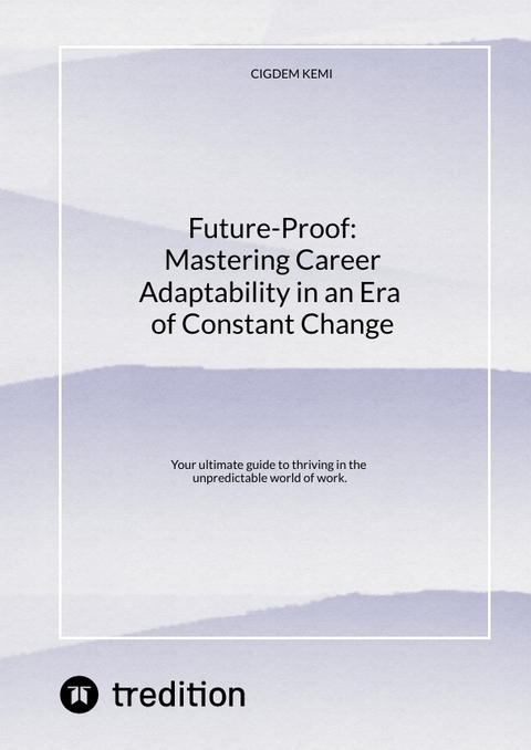 Future-Proof: Mastering Career Adaptability in an Era of Constant Change - Cigdem Kemi
