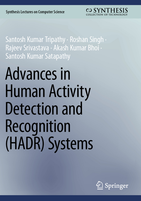 Advances in Human Activity Detection and Recognition (HADR) Systems - Santosh Kumar Tripathy, Roshan Singh, Rajeev Srivastava, Akash Kumar Bhoi, Santosh Kumar Satapathy
