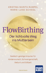 FlowBirthing. Der lichtvolle Weg ins Muttersein - Kristina Marita Rumpel, Marie-Luise Schiegl