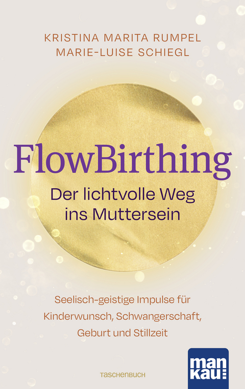 FlowBirthing. Der lichtvolle Weg ins Muttersein - Kristina Marita Rumpel, Marie-Luise Schiegl