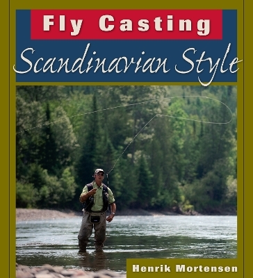Fly Casting Scandinavian Style - Henrik Mortensen