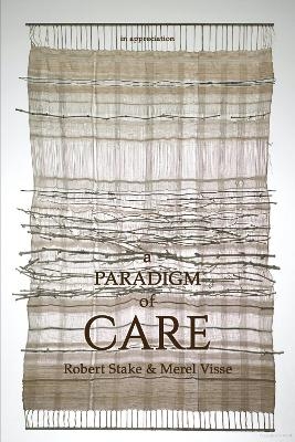 A Paradigm of Care - Robert Stake, Merel Visse