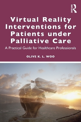 Virtual Reality Interventions for Patients Under Palliative Care - Olive K. L. Woo
