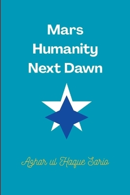 Mars Humanity Next Dawn - Azhar Ul Haque Sario