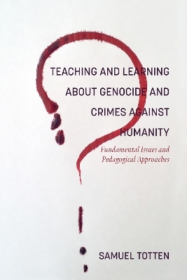 Teaching and Learning About Genocide and Crimes Against Humanity - Samuel Totten