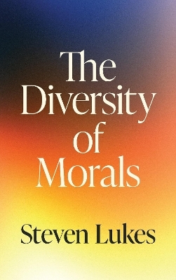 The Diversity of Morals - Steven Lukes