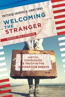 Welcoming the Stranger - Matthew Soerens, Jenny Yang, Leith Anderson