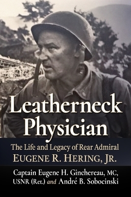 Leatherneck Physician - Captain Eugene H Ginchereau, Andr&eacute; B Sobocinski