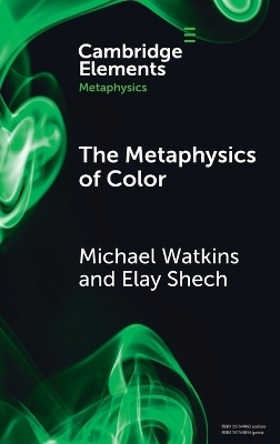 The Metaphysics of Color - Michael Watkins, Elay Shech