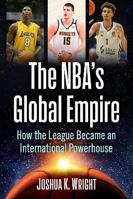 The NBA's Global Empire - Joshua K Wright