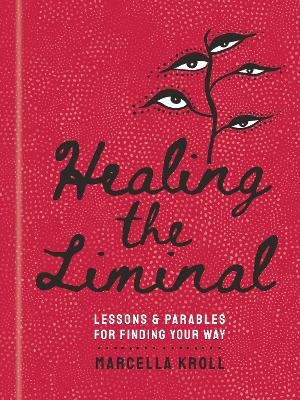 Healing the Liminal - Marcella Kroll