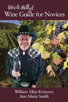 Uncle Billy's Wine Guide for Novices - William Allan Kritsonis, Ann Marie Smith