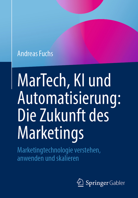 MarTech, KI und Automatisierung: Die Zukunft des Marketings - Andreas Fuchs