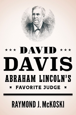 David Davis, Abraham Lincoln's Favorite Judge - Raymond J. McKoski