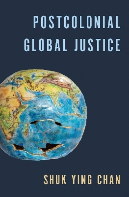 Postcolonial Global Justice - Shuk Ying Chan