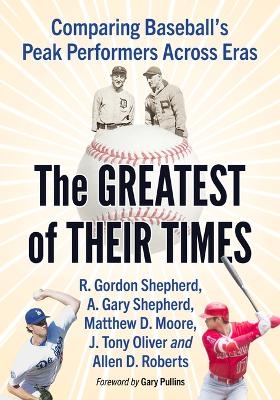 The Greatest of Their Times - R Gordon Shepherd, A Gary Shepherd, Matthew D Moore