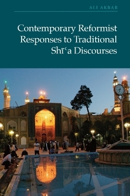 Contemporary Reformist Responses to Traditional Shi'a Discourses - Ali Akbar