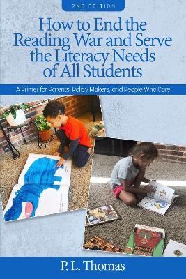 How to End the Reading War and Serve the Literacy Needs of All Students - P. L. Thomas