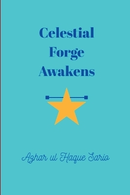 Celestial Forge Awakens - Azhar Ul Haque Sario
