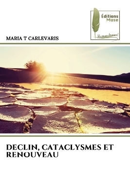 Declin, Cataclysmes Et Renouveau - MARIA T CARLEVARIS