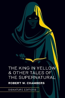 The King in Yellow & Other Tales of the Supernatural - Robert W. Chambers