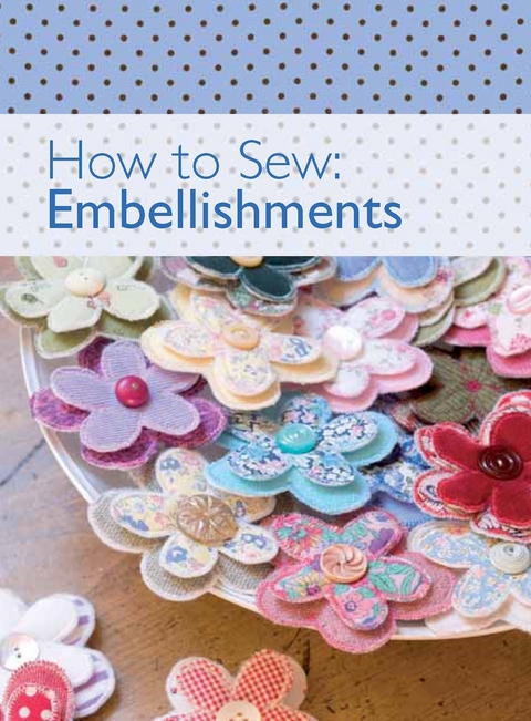 How to Sew: Embellishments -  The Editors of David &  Charles