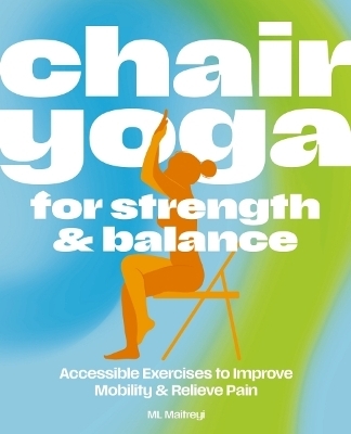 Chair Yoga for Strength and   Balance - ML Maitreyi