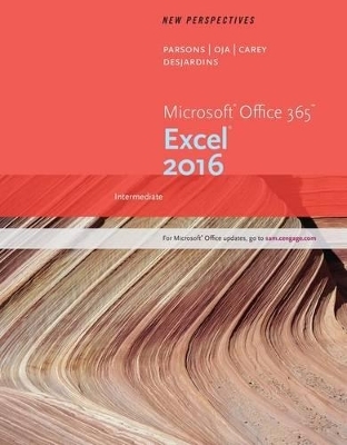 New Perspectives Microsoft® Office 365 & Excel 2016 : Intermediate,  Loose-leaf Version - June Jamrich Parsons, Dan Oja, Patrick Carey, Carol DesJardins