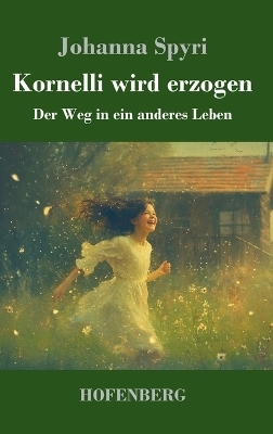 Kornelli wird erzogen - Johanna Spyri