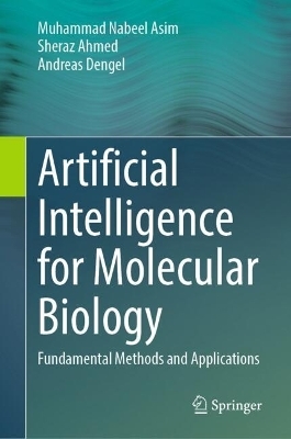 Artificial Intelligence for Molecular Biology - Muhammad Nabeel Asim, Sheraz Ahmed, Andreas Dengel